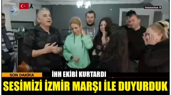 "Sesimizi duyurmak için İzmir Marşı söyledik"