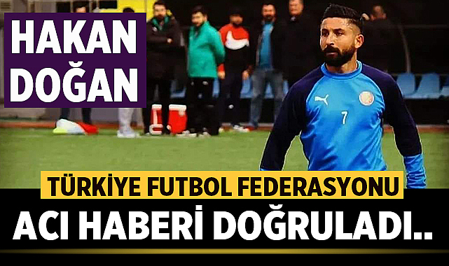 Tire futbolunda Hakan Doğan yası