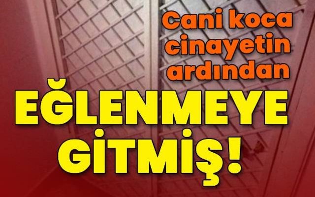 Boşanma aşamasındaki eşini öldürüp, eğlenmeye gitmiş