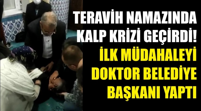 Namazda kalp krizi geçirdi! Belediye başkanı kurtardı