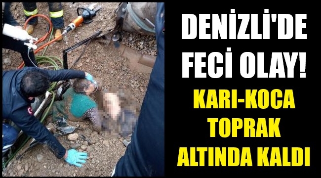 Toprak altından kurtarılan kadın eşinin cesedini gördü