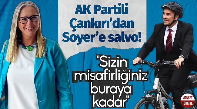 AK Partili Çankırı'dan, Tunç Soyer'e salvo! "İzmirliler sizi kapı dışarı ediyor"