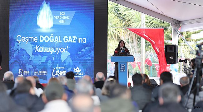 Çeşme'de ilk doğal gaz verildi!