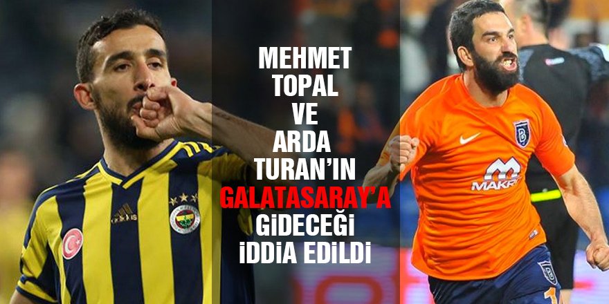 Mehmet Topal ve Arda Turan Galatarasay'a mı gidecek?