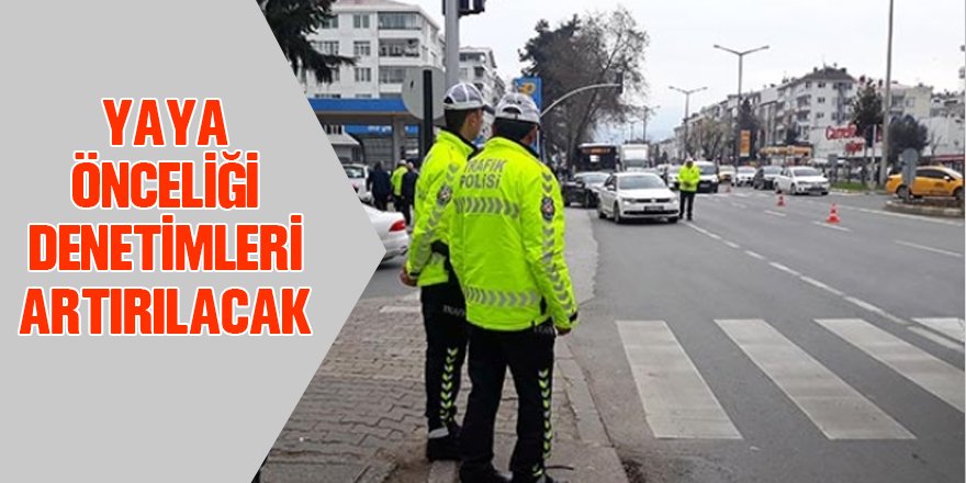 Yaya önceliği denetimleri artırılacak